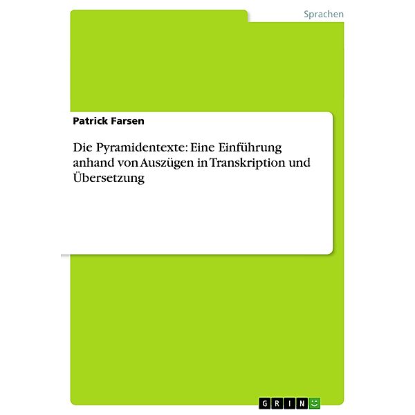 Die Pyramidentexte: Eine Einführung anhand von Auszügen in Transkription und Übersetzung, Patrick Farsen