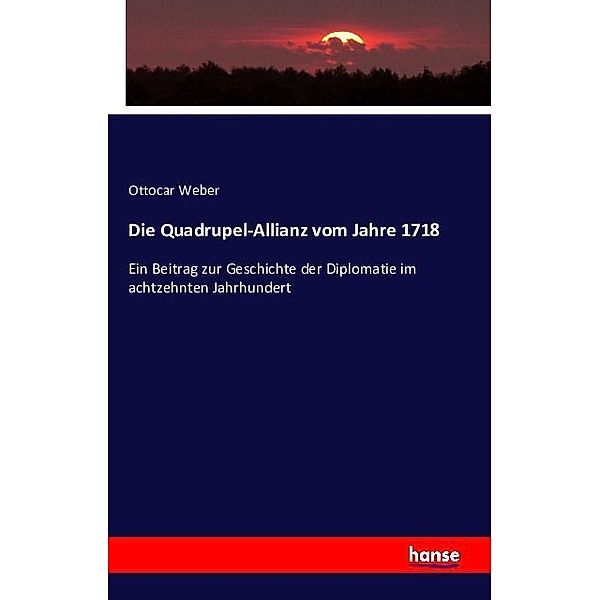 Die Quadrupel-Allianz vom Jahre 1718, Ottocar Weber