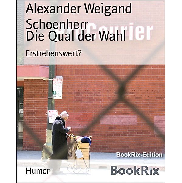 Die Qual der Wahl, Alexander Weigand Schoenherr