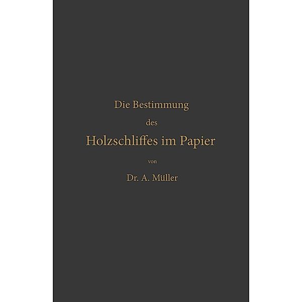 Die qualitative und quantitative Bestimmung des Holzschliffes im Papier, Albrecht Müller