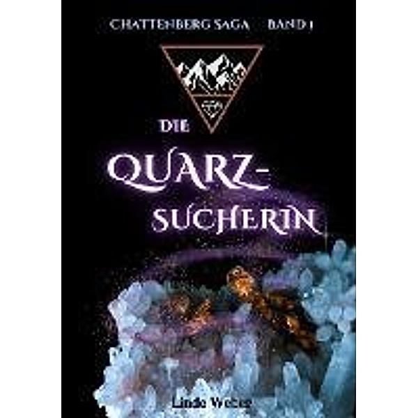 Die Quarzsucherin / Chattenberg Saga Bd.1, Linde Weber