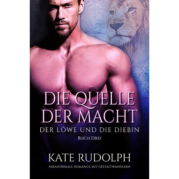 Die Quelle der Macht / Der Löwe und die Diebin Bd.3, Kate Rudolph