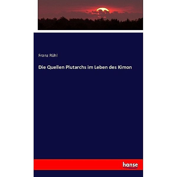 Die Quellen Plutarchs im Leben des Kimon, Franz Rühl