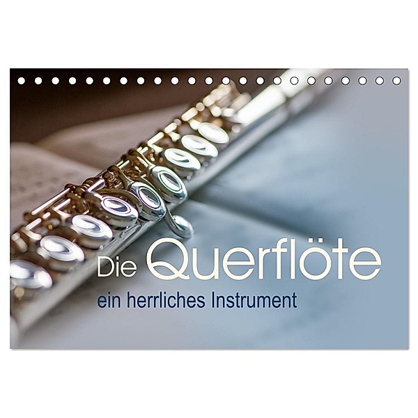Die Querflöte, ein herrliches Instrument (Tischkalender 2024 DIN A5 quer), CALVENDO Monatskalender, Calvendo, Christiane calmbacher