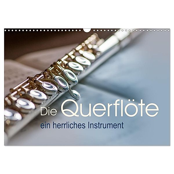 Die Querflöte, ein herrliches Instrument (Wandkalender 2024 DIN A3 quer), CALVENDO Monatskalender, Calvendo, Christiane calmbacher