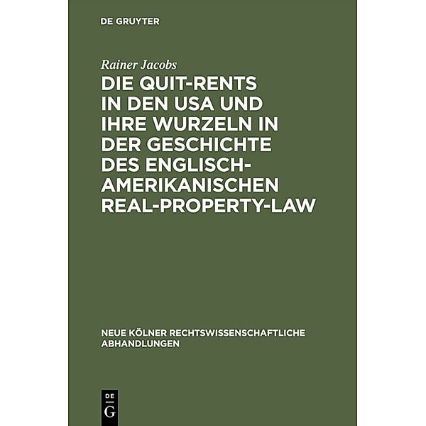 Die Quit-Rents in den USA und ihre Wurzeln in der Geschichte des englisch-amerikanischen Real-Property-Law, Rainer Jacobs