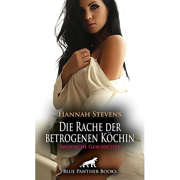 Die Rache der betrogenen Köchin | Erotische Geschichte / Love, Passion & Sex, Hannah Stevens