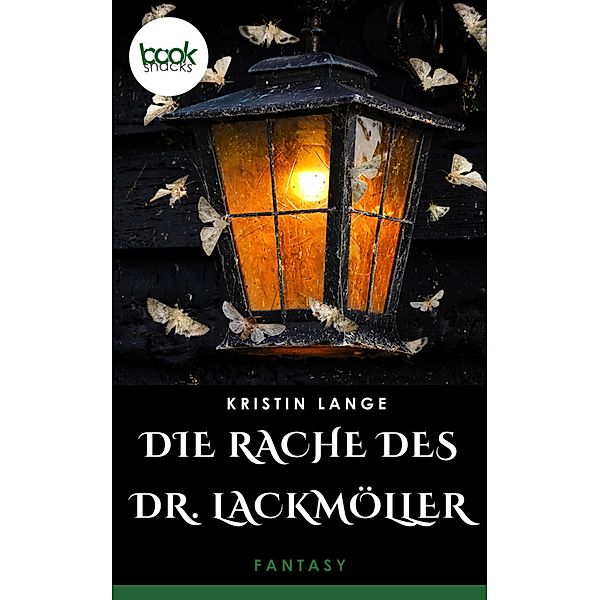 Die Rache des Dr. Lackmöller / Die 'booksnacks' Kurzgeschichten Reihe, Kristin Lange