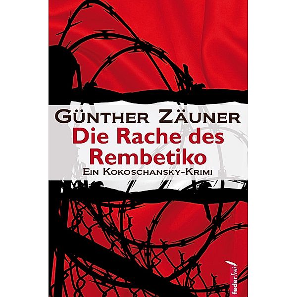 Die Rache des Rembetiko: Kriminalthriller / Kokoschansky ermittelt Bd.5, Günther Zäuner