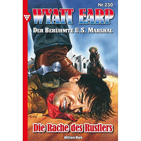 Die Rache des Rustlers / Wyatt Earp Bd.230, William Mark