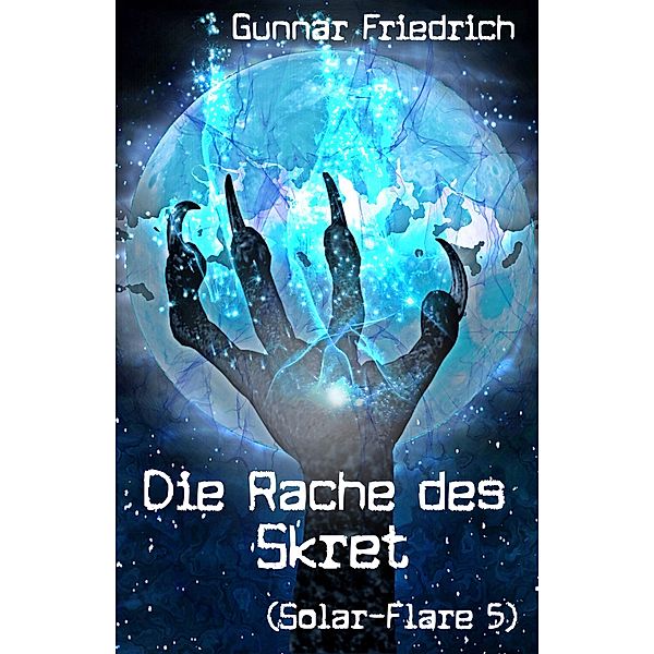 Die Rache des Skret (Solar-Flare 5) / Solar-Flare Bd.5, Gunnar Friedrich