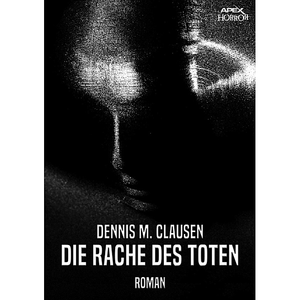 DIE RACHE DES TOTEN, Dennis M. Clausen
