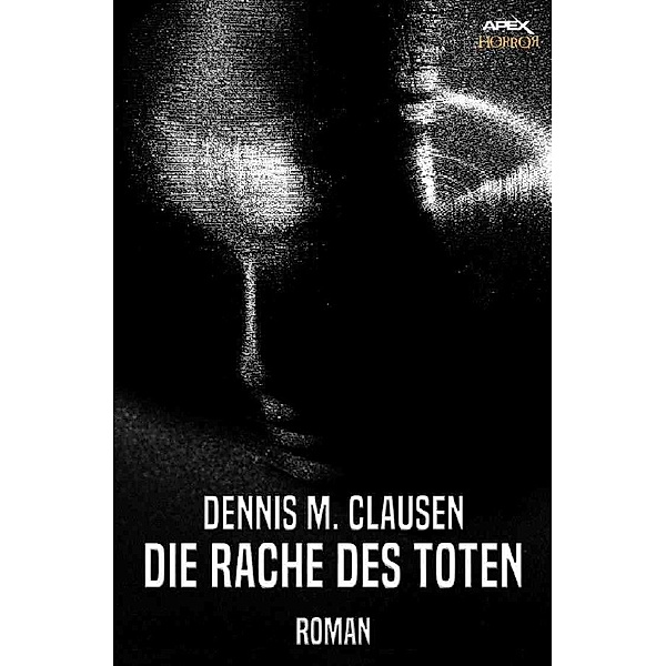 DIE RACHE DES TOTEN, Dennis M. Clausen