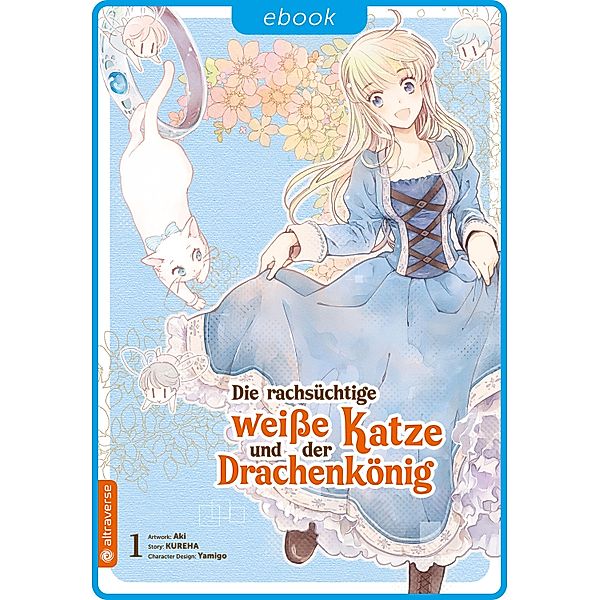 Die rachsüchtige weiße Katze und der Drachenkönig 01 / Die rachsüchtige weiße Katze und der Drachenkönig Bd.1, Aki, Kureha, Yamigo