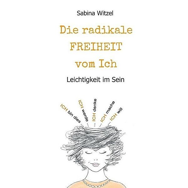 Die radikale Freiheit vom Ich, Sabina Witzel
