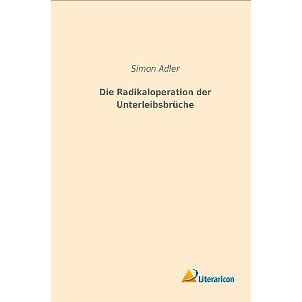 Die Radikaloperation der Unterleibsbrüche, Simon Adler