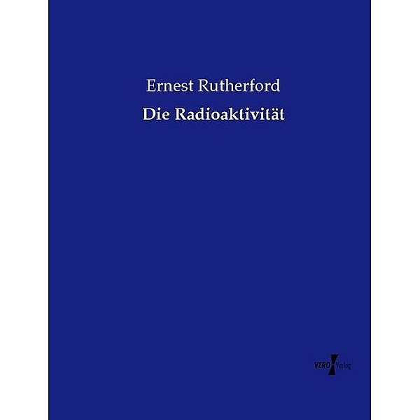Die Radioaktivität, Ernest Rutherford