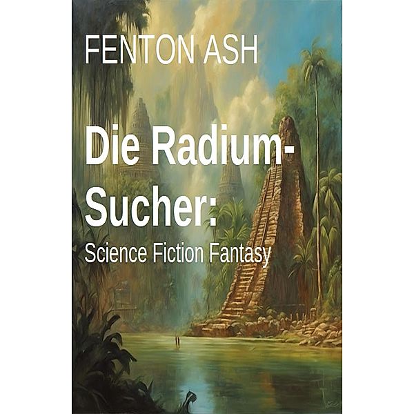 Die Radium-Sucher: Science Fiction Fantasy, Fenton Ash