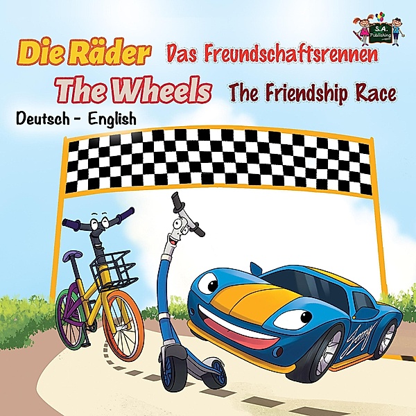 Die Räder The Wheels Das Freundschaftsrennen The Friendship Race (German English Bilingual Collection) / German English Bilingual Collection, S. A. Publishing