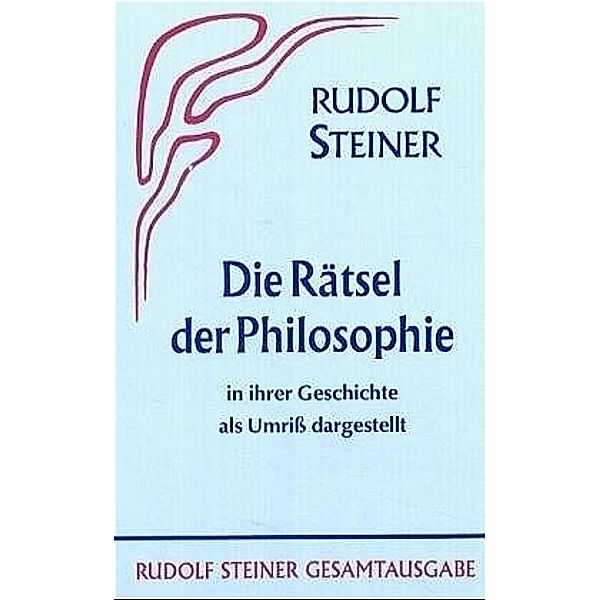 Die Rätsel der Philosophie in ihrer Geschichte als Umriß dargestellt, Rudolf Steiner