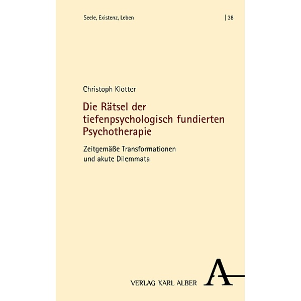 Die Rätsel der tiefenpsychologisch fundierten Psychotherapie / Seele, Existenz, Leben Bd.38, Christoph Klotter