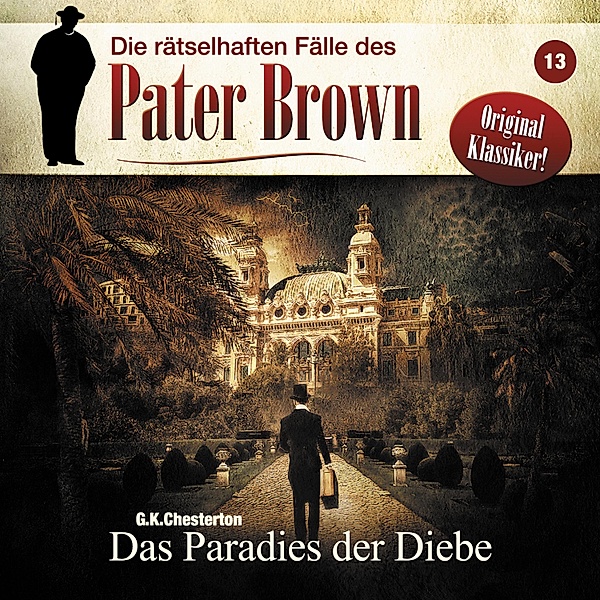 Die rätselhaften Fälle des Pater Brown - 13 - Das Paradies der Diebe, Markus Winter, G. K.Chesterton
