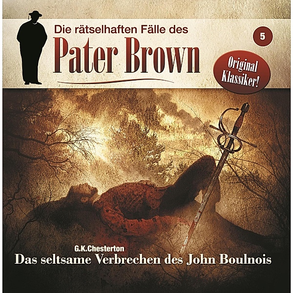 Die rätselhaften Fälle des Pater Brown - 5 - Das seltsame Verbrechen des John Boulnois, G. K. Chesterton, Markus Winter