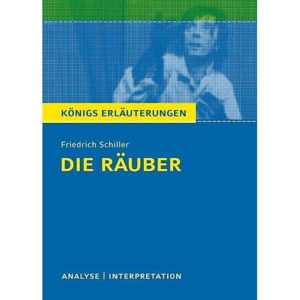 Die Räuber von Friedrich Schiller. Textanalyse und Interpretation mit ausführlicher Inhaltsangabe und Abituraufgaben mit Lösungen., Friedrich Schiller