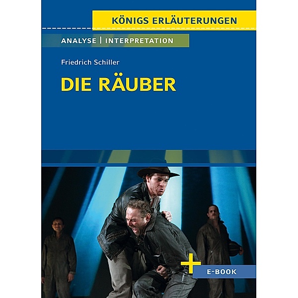 Die Räuber von Friedrich Schiller - Textanalyse und Interpretation / Königs Erläuterungen/Materialien Bd.28, Friedrich Schiller