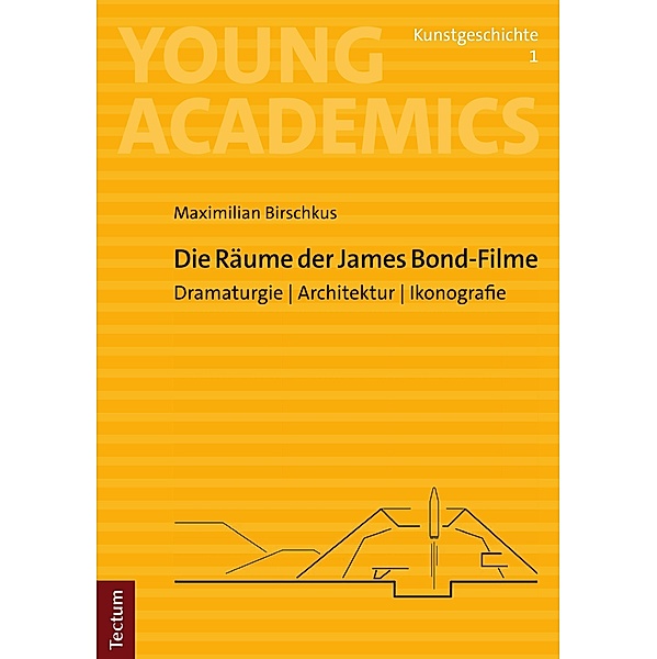 Die Räume der James Bond-Filme / Young Academics: Kunstgeschichte Bd.1, Maximilian Birschkus