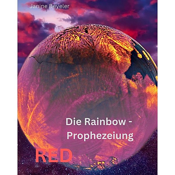 Die Rainbow-Prophezeiung / RED Bd.1, Janine Beyeler