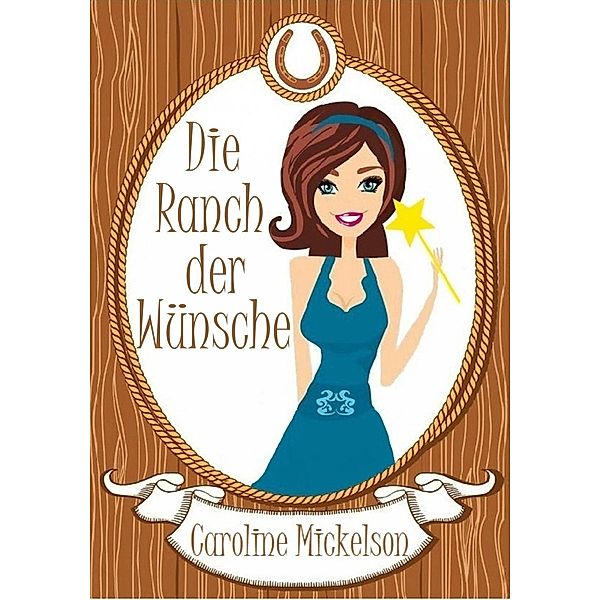 Die Ranch der Wunsche, Caroline Mickelson