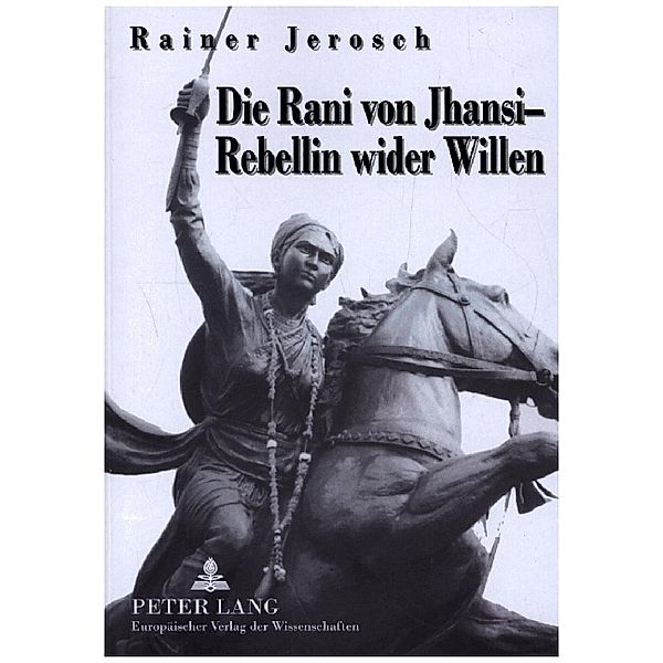 Die Rani von Jhansi - Rebellin wider Willen, Rainer Jerosch