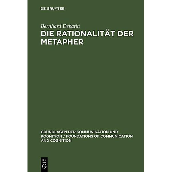 Die Rationalität der Metapher / Grundlagen der Kommunikation und Kognition / Foundations of Communication and Cognition, Bernhard Debatin