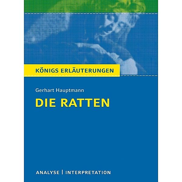 Die Ratten. Königs Erläuterungen., Rüdiger Bernhardt, Gerhart Hauptmann