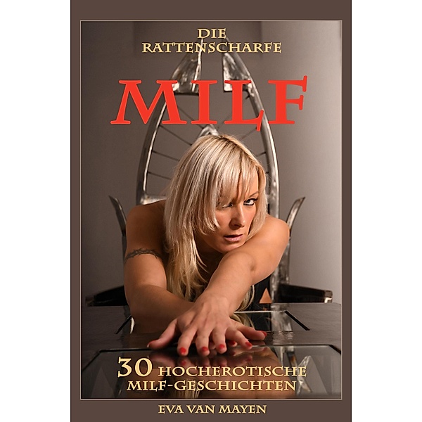 Die rattenscharfe MILF - 30 hocherotische MILF-Geschichten, Eva van Mayen