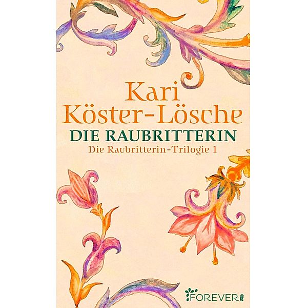 Die Raubritterin / Die Raubritterin-Trilogie Bd.1, Kari Köster-Lösche