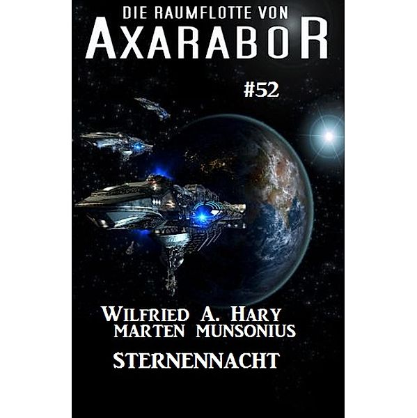 Die Raumflotte von Axarabor #52: Sternennacht / Axarabor Bd.52, Wilfried A. Hary, Marten Munsonius