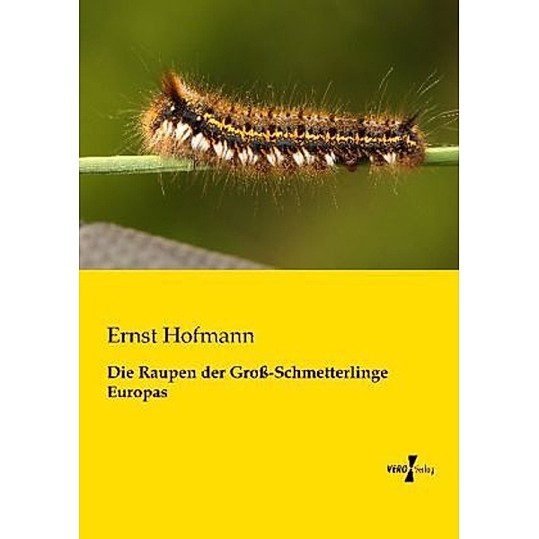 Die Raupen der Gross-Schmetterlinge Europas, Ernst Hofmann