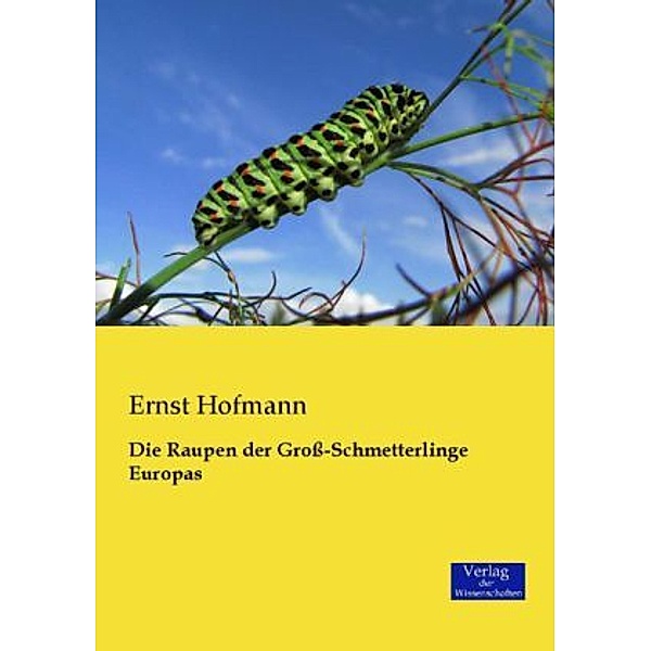 Die Raupen der Groß-Schmetterlinge Europas, Ernst Hofmann