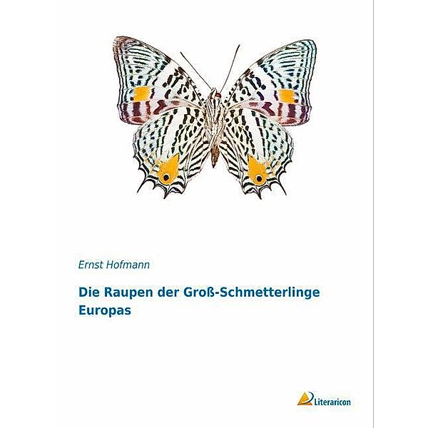 Die Raupen der Gross-Schmetterlinge Europas, Ernst Hofmann