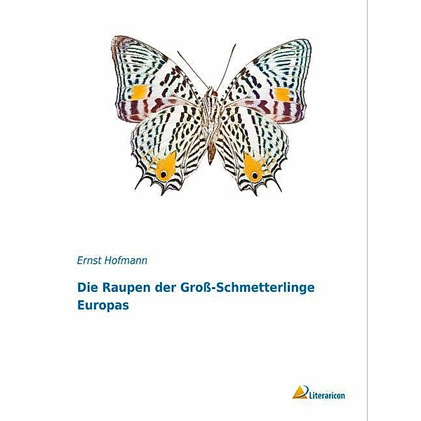 Die Raupen der Groß-Schmetterlinge Europas, Ernst Hofmann