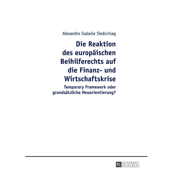 Die Reaktion des europäischen Beihilferechts auf die Finanz- und Wirtschaftskrise, Alexandra Isabelle Siedschlag