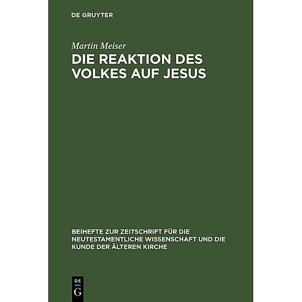 Die Reaktion des Volkes auf Jesus / Beihefte zur Zeitschift für die neutestamentliche Wissenschaft Bd.96, Martin Meiser