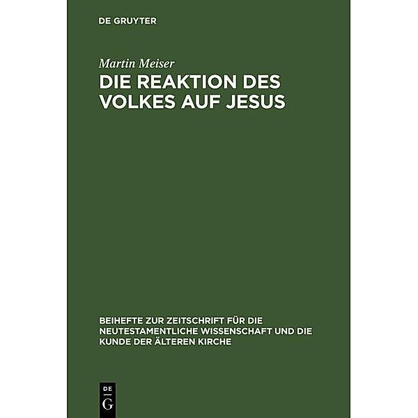 Die Reaktion des Volkes auf Jesus / Beihefte zur Zeitschrift für die neutestamentliche Wissenschaft Bd.96, Martin Meiser