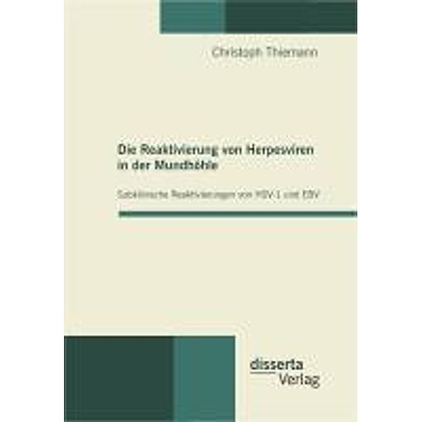 Die Reaktivierung von Herpesviren in der Mundhöhle: Subklinische Reaktivierungen von HSV-1 und EBV, Christoph Thiemann