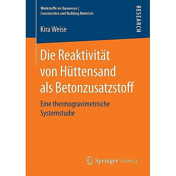 Die Reaktivität von Hüttensand als Betonzusatzstoff / Werkstoffe im Bauwesen | Construction and Building Materials, Kira Weise