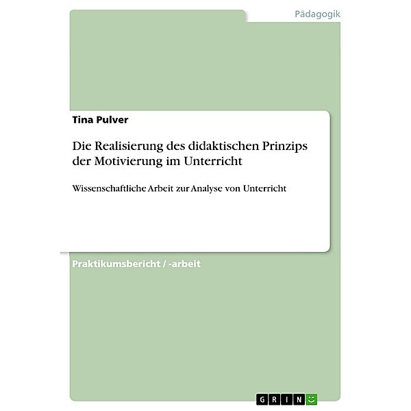 Die Realisierung des didaktischen Prinzips der Motivierung im Unterricht, Tina Pulver