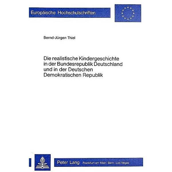 Die realistische Kindergeschichte in der Bundesrepublik Deutschland und in der Deutschen Demokratischen Republik, Bernd-Jürgen Thiel
