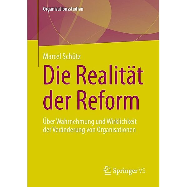 Die Realität der Reform / Organisationsstudien, Marcel Schütz